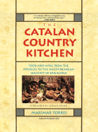 The Catalan Country Kitchen: Food and Wine from the Pyrenees to the Mediterranean Seacoast of Barcelona - Torres, Marimar