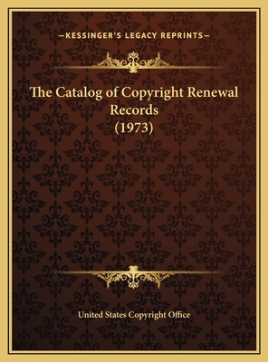 The Catalog of Copyright Renewal Records (1973) - United States Copyright Office