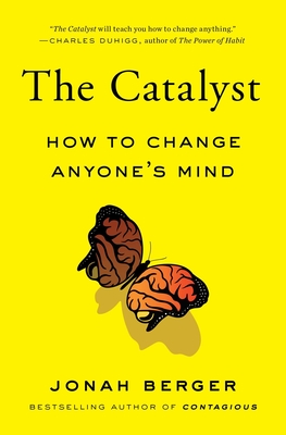 The Catalyst: How to Change Anyone's Mind - Berger, Jonah