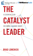 The Catalyst Leader: 8 Essentials for Becoming a Change Maker