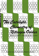 The Catalytic Chemistry of Nitrogen Oxides: Proceedings of the Symposium on the Catalytic Chemistry of Nitrogen Oxides Held at the General Motors Research Laboratories, Warren, Michigan, October 7-8, 1974