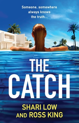 The Catch: A glamorous thriller from Shari Low and TV's Ross King - Low, Shari, and Ross King