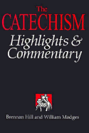 The Catechism: Highlights and Commentary - Hill, Brennan, and Madges, William