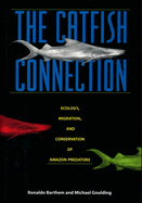 The Catfish Connection: Ecology, Migration, and Conservation of Amazon Predators