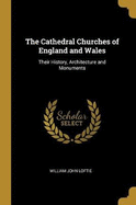 The Cathedral Churches of England and Wales: Their History, Architecture and Monuments