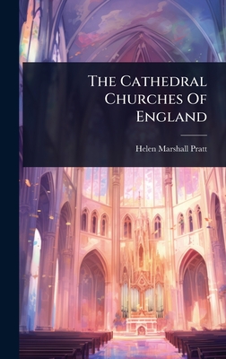 The Cathedral Churches Of England - Pratt, Helen Marshall