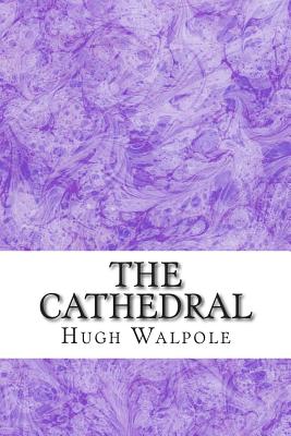 The Cathedral: (Hugh Walpole Classics Collection) - Walpole, Hugh, Sir