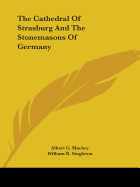 The Cathedral Of Strasburg And The Stonemasons Of Germany