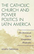 The Catholic Church and Power Politics in Latin America: The Dominican Case in Comparative Perspective