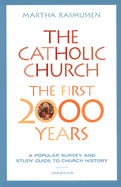 The Catholic Church, the First 2000 Years: A Popular Survey and Study Guide to Church History