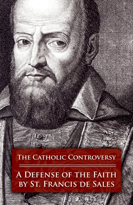 The Catholic Controversy: A Defense of the Faith - Sales, Francis de