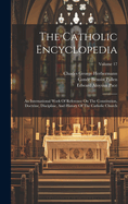 The Catholic Encyclopedia: An International Work Of Reference On The Constitution, Doctrine, Discipline, And History Of The Catholic Church; Volume 17