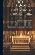 The Catholic Encyclopedia: An International Work of Reference On the Constitution, Doctrine, Discipline, and History of the Catholic Church; Volume 8