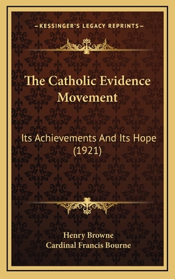 The Catholic Evidence Movement: Its Achievements and Its Hope (1921) - Browne, Henry, and Bourne, Cardinal Francis (Foreword by)