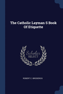 The Catholic Layman S Book Of Etiquette