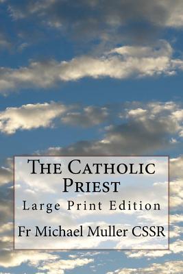 The Catholic Priest: Large Print Edition - Muller Cssr, Michael