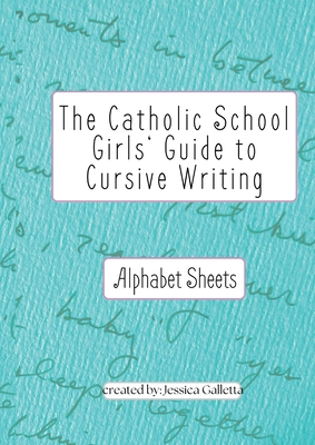 The Catholic School Girls' Guide to Cursive Writing Alphabet Sheets (Green): Alphabet Sheets (Green) - Galletta, Jessica