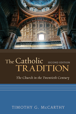 The Catholic Tradition, Second Edition: The Church in the Twentieth Century - McCarthy, Timothy G