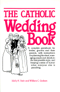 The Catholic Wedding Book - Stein, Molly K, and Graham, William C