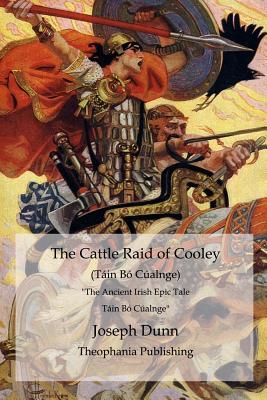 The Cattle Raid of Cooley (Tin B Calnge): The Ancient Irish Epic Tale Tin B Calnge - Dunn, Joseph