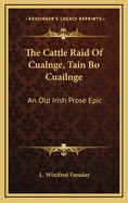 The Cattle Raid of Cualnge, Tain Bo Cuailnge: An Old Irish Prose Epic