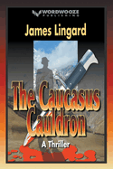 The Caucasus Cauldron: A Thriller