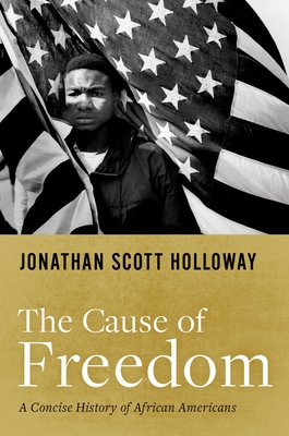 The Cause of Freedom: A Concise History of African Americans - Holloway, Jonathan Scott, President