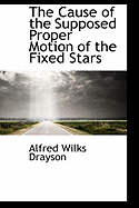 The Cause of the Supposed Proper Motion of the Fixed Stars