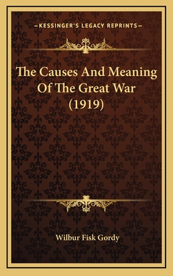 The Causes And Meaning Of The Great War (1919) - Gordy, Wilbur Fisk