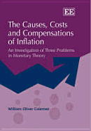 The Causes, Costs and Compensations of Inflation: An Investigation of Three Problems in Monetary Theory