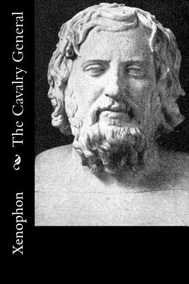 The Cavalry General - Dakyns, H G (Translated by), and Xenophon