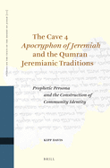 The Cave 4 Apocryphon of Jeremiah and the Qumran Jeremianic Traditions: Prophetic Persona and the Construction of Community Identity