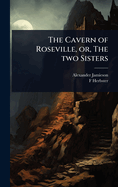 The Cavern of Roseville, or, The two Sisters