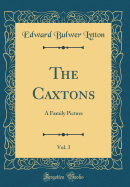 The Caxtons, Vol. 3: A Family Picture (Classic Reprint)