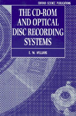 The CD-ROM and Optical Disc Recording Systems - Williams, E W