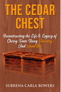 The Cedar Chest: Reconstructing the Life & Legacy of Cherry Foote Using Ancestry And 23andme