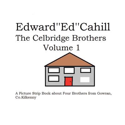 The Celbridge Brothers: A Picture Strip Book About Four Brothers from Gowran, Co. Kilkenny - Cahill, Edward