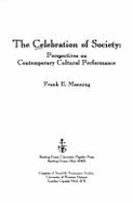 The Celebration of Society: Perspectives on Contemporary Cultural Performance - Manning, Frank E., and University of Western Ontario