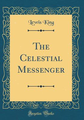 The Celestial Messenger (Classic Reprint) - King, Lewis