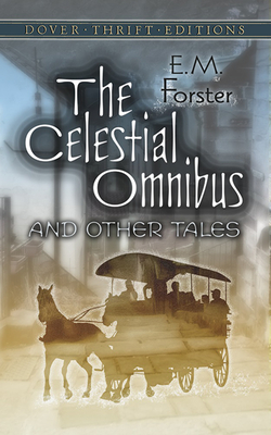 The Celestial Omnibus and Other Tales - Forster, E M