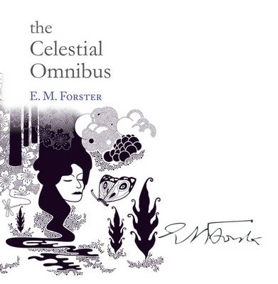 The Celestial Omnibus - Forster, E M