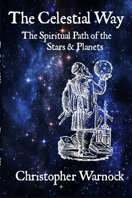 The Celestial Way: The Spiritual Path of the Stars and Planets - Warnock, Christopher