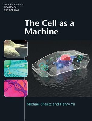 The Cell as a Machine - Sheetz, Michael, and Yu, Hanry