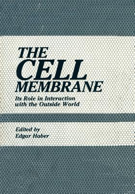 The Cell Membrane: Its Role in Interaction with the Outside World - Haber, Edgar (Editor)