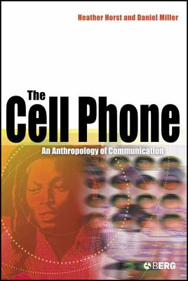 The Cell Phone: An Anthropology of Communication - Horst, Heather, and Miller, Daniel