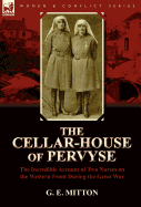 The Cellar-House of Pervyse: The Incredible Account of Two Nurses on the Western Front During the Great War
