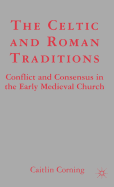 The Celtic and Roman Traditions: Conflict and Consensus in the Early Medieval Church