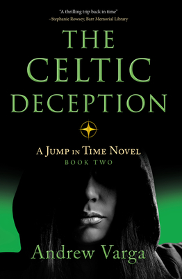 The Celtic Deception: A Jump in Time Novel, Book Two - Varga, Andrew