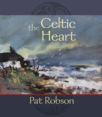 The Celtic Heart: An Anthology Of Prayers And Poems In The Celtic Tradition - Robson, Pat