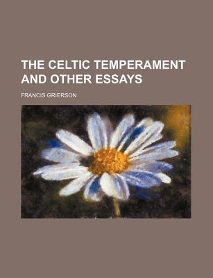The Celtic Temperament and Other Essays - Grierson, Francis